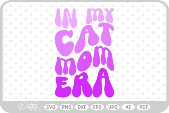 Cat Mom in My Era SVG PNG DXF for Embroidery Projects
