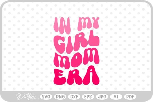 Girl Mom in My Era SVG PNG DXF