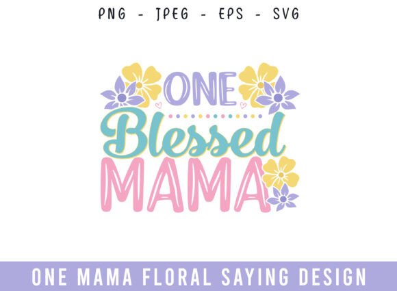 One Blessed Mama Floral Saying Design