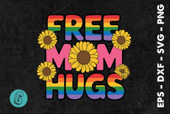Pride Free Mom Hugs Mother s Day SVG